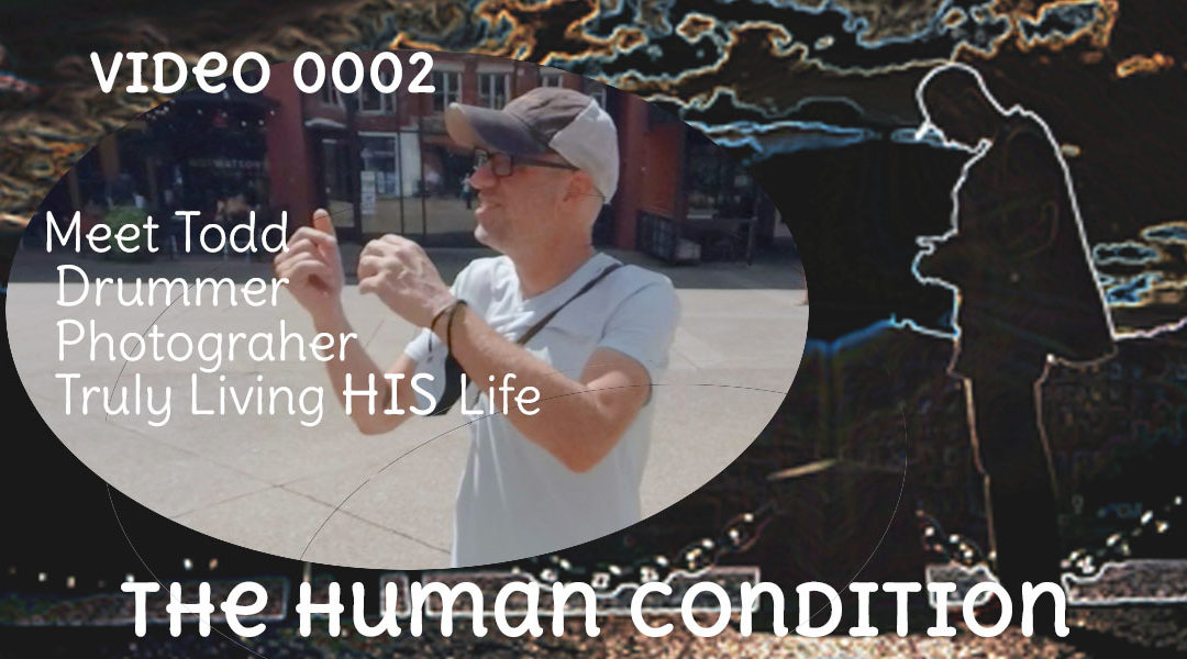 The Human Condition Video 0002 – Todd